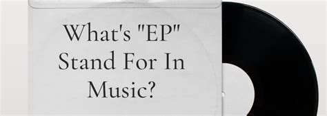 Whats EP Stand For In Music? Exploring the Evolution and Significance of Extended Plays in Contemporary Pop